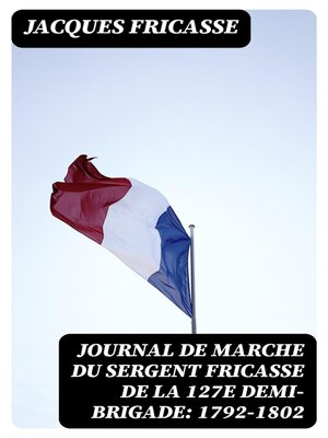 cover image of Journal de marche du sergent Fricasse de la 127e demi-brigade